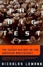 The Big Test: The Secret History of the American Meritocracy