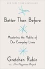 Better Than Before: Mastering the Habits of Our Everyday Lives