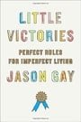 Little Victories: Perfect Rules for Imperfect Living