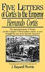 Five Letters of Cortes to the Emperor:1519 -1526