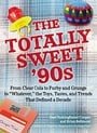 The Totally Sweet 90s: From Clear Cola to Furby, and Grunge to "Whatever", the Toys, Tastes, and Trends  That Defined a Decade