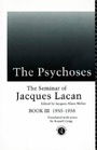 The Psychoses: The Seminar of Jacques Lacan: The Psychoses, 1955-56 Bk.3