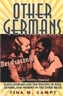 Other Germans: Black Germans and the Politics of Race, Gender, and Memory in the Third Reich (Social History, Popular Culture, And Politics In Germany)