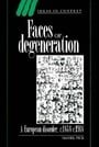 Faces of Degeneration: A European Disorder, c.1848-1918 (Ideas in Context)