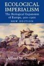 Ecological Imperialism: The Biological Expansion of Europe, 900-1900 (Studies in Environment and History)