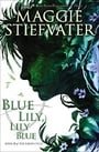 Blue Lily, Lily Blue: Book 3 of The Raven Cycle
