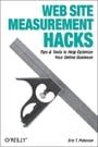 Web Site Measurement Hacks: Tips & Tools to Help Optimize Your Online Business: Tips and Tools to Help Optimize Your Online Business