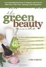 The Green Beauty Guide: Your Essential Resource to Organic and Natural Skin Care, Hair Care, Makeup, and Fragrances