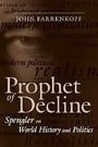 Prophet of Decline: Spengler on World History and Politics (Political Traditions in Foreign Policy Series)