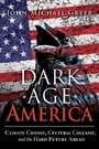 Dark Age America: Climate Change, Cultural Collapse, and the Hard Future Ahead