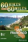 60 Hikes Within 60 Miles: San Francisco: Including North Bay, East Bay, Peninsula, and South Bay