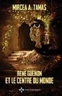 René Guénon et le Centre du Monde (French Edition)