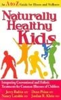 Naturally Healthy Kids: Integrating Conventional and Holistic Treatments for Common Illnesses of Children