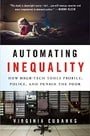 Automating Inequality: How High-Tech Tools Profile, Police, and Punish the Poor
