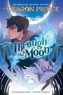 Through the Moon: A Graphic Novel (The Dragon Prince Graphic Novel #1) (The Dragon Prince Graphic Novels)