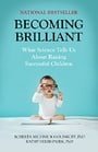 Becoming Brilliant: What Science Tells us About Raising Successful Children (APA Lifetools: Books for the General Public)