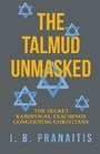 The Talmud Unmasked - The Secret Rabbinical Teachings Concerning Christians