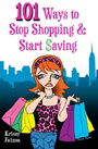 101 Ways to Stop Shopping and Start Saving