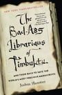 The Bad-Ass Librarians of Timbuktu: And Their Race to Save the World