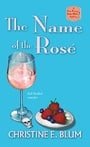 The Name of the Rosé (Rose Avenue Wine Club Mystery)