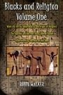 1: Blacks and Religion Volume One: What did Africa contribute to the Origin of Religion?  The Equinox and the Real Story behind Easter &  Understanding the Book of the Dead