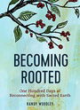 Becoming Rooted: One Hundred Days of Reconnecting with Sacred Earth