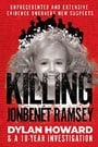 Killing JonBenét Ramsey: Dylan Howard & the 10 Year Investigation (Front Page Detectives)