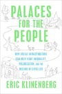 Palaces for the People: How Social Infrastructure Can Help Fight Inequality, Polarization, and the  Decline of Civic Life