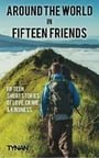 Around the World in Fifteen Friends: Fifteen Short Stories of Love, Crime, and Kindness