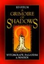A Grimoire of Shadows: Witchcraft, Paganism and Magick