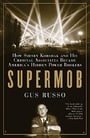 Supermob: How Sidney Korshak and His Criminal Associates Became America
