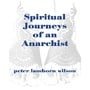Spiritual Journeys of an Anarchist