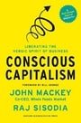 Conscious Capitalism, With a New Preface by the Authors: Liberating the Heroic Spirit of Business