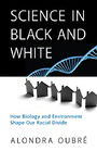 Science in Black and White: How Biology and Environment Shape Our Racial Divide