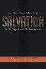 An Unfiltered Look at Salvation in the Gospels and The Book of Acts (The Unfiltered Word)