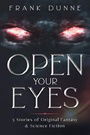 Open Your Eyes: 5 Stories of Original Fantasy & Science Fiction