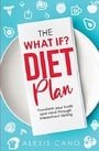 The What IF? Diet Plan: Effortless, Natural, and Permanent Weight Loss Through Intermittent Fasting
