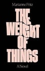 The Weight of Things: A Novel