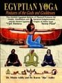 Egyptian Yoga: Postures of the Gods and Goddesses: The Ancient Egyptian system of physical postures for health meditation and spiritual enlightenment ... Hatha Yoga (Philosophy of Righteous Action)
