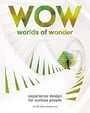 Worlds of Wonder: Experience Design for Curious People