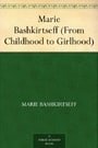 Marie Bashkirtseff (From Childhood to Girlhood)