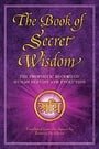 The Book of Secret Wisdom: The Prophetic Record of Human Destiny and Evolution (Sacred Wisdom 1)