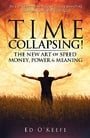 Time Collapsing!: The New Art of Speed, Money, Power & Meaning