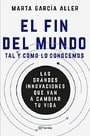 El fin del mundo tal y como lo conocemos: Las grandes innovaciones que van a cambiar tu vida (Spanish Edition)