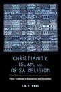 Christianity, Islam, and Orisa-Religion: Three Traditions in Comparison and Interaction (The Anthropology of Christianity Book 18)