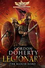 Legionary: The Blood Road (Legionary 7)