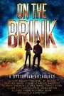 On the Brink: A Dystopian Anthology