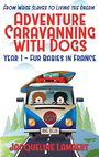 Year 1 - Fur Babies in France: From Wage Slaves to Living the Dream (Adventure Caravanning with Dogs)