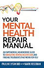 Your Mental Health Repair Manual: An Empowering, No-Nonsense Guide to Navigating Mental Health Care and Finding Treatments That Work for You
