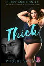 THICK: A Billionaire Older Man Curvy Younger Woman Story (Curvy Ambition)